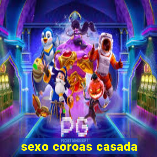 sexo coroas casada